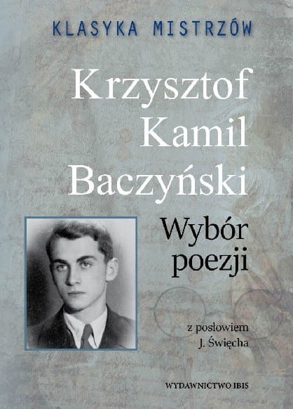 Klasyka mistrzów. Wybór poezji (z opracowaniem) Krzysztof Kamil Baczyński