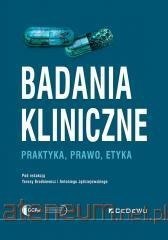 Badania kliniczne - Praktyka, prawo, etyka